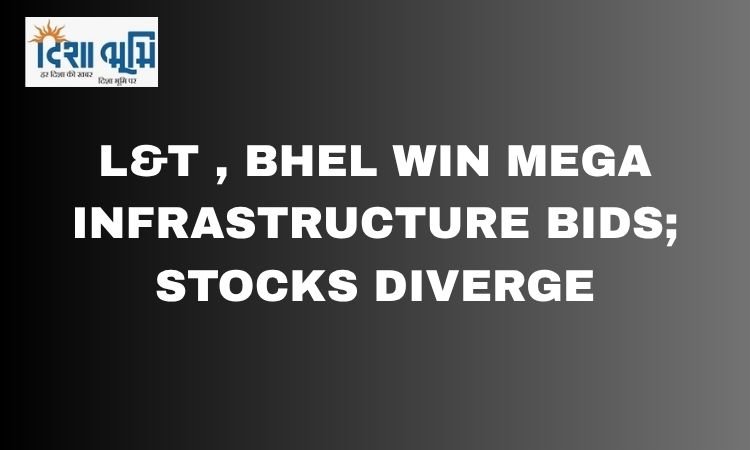 एलएंडटी और बीएचईएल को बड़े इंफ्रास्ट्रक्चर प्रोजेक्ट मिलने से शेयर बाजार में तेजी | l&t infrastructure project